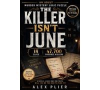 THE KILLER ISN’T JUNE: An Adult Murder Mystery Logic Puzzle with 18 Clues and 47,700 Possible Killers