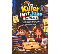 The Killer Isn’t June for Kids: A Fun Logic Detective Challenge for Kids with 27,000 Suspects, 21 Clues, and One Hidden Answer