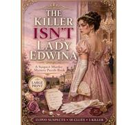 The Killer Isn‘t Lady Edwina: The 15.000 Suspects Murder Mystery Elimination Puzzle Book | 18 Clues. One Killer. LARGE PRINT for All Ages (Murderous Aristocrats Large Print)