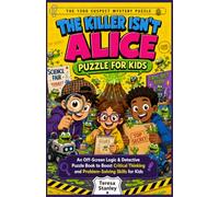 The Killer Isn't Alice Puzzle for Kids: An Off-Screen Logic & Detective Puzzle Book to Boost Critical Thinking and Problem-Solving Skills for Kids