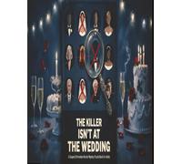 The Killer Isn't at the Wedding: A Murder Mystery Elimination Puzzle Book with 1,200 Suspects and Four Hidden Ciphers - Can You Catch the Killer Everyone Else Missed?