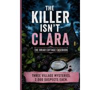 The killer Isn't Clara - The Briar Cottage casebook: Three village mysteries, 2.000 suspect each. Murder Mystery puzzle book. Cozy mystery