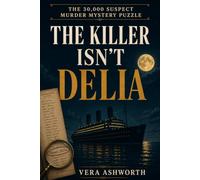 The Killer Isn't Delia: A Cruise Ship Murder Mystery Puzzle Book - 30,000 Suspects, 1 Killer.