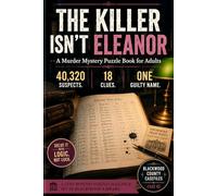 The Killer Isn't Eleanor: A Murder Mystery Puzzle Book for Adults | 40,320 Suspects. 18 Clues. One Guilty Name. (One-Pencil Mystery Puzzles)
