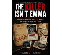THE KILLER ISN'T EMMA: 46,800 Suspects. 20 Clues. One Killer. Can You Solve the Perfect Crime? A Case File Puzzle Book