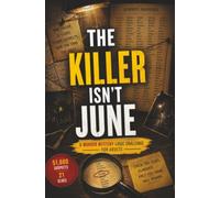 The Killer Isn't June: A High-Stakes Murder Mystery Logic Challenge for Adults with 21,000 Suspects, 20 Clues, and One True Killer