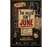 The Killer Isn't June: A Solve-It-Yourself Murder Mystery - 47 Suspects, 18 Clues, and Only One Killer at Ravenswick Manor