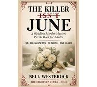 The Killer Isn't June: A Wedding Murder Mystery Puzzle Book for Adults | 50,000 Suspects, 18 Clues, One Killer (The Eighteen Clues)