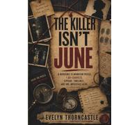 THE KILLER ISN'T June: A Whodunit Elimination Puzzle, 1,001 Suspects. Ciphers, Timelines, and One Impossible Alibi.