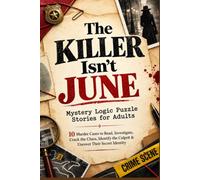 The Killer Isn't June Mystery Logic Puzzle Stories for Adults: 10 Murder Cases to Read, Investigate, Crack the Clues, Identify the Culprit & Uncover Their Secret Identity