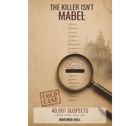 The Killer Isn't Mabel: 40,001 Suspects: A Murder Mystery Puzzle Book of Logic & Deduction for Adults - 18 Clues, One Killer, One Pencil (A Cold Case Bureau Mystery, Vol. 1)