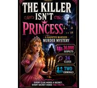 THE KILLER ISN'T PRINCESS: A HAUNTED MANSION MURDER MYSTERY 36,000 SUSPECTS 24 CLUES TWO CRIMINALS