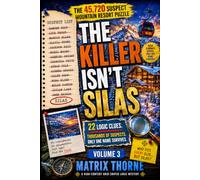 THE KILLER ISN'T SILAS:The 45,720 Suspect Mountain Resort Puzzle: 22 Logic Clues. Thousands of Suspects. Only One Name Survives. (MATRIX THORNE DEDUCTION SERIES)