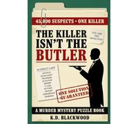 The Killer Isn't the Butler: The 45,000-Suspect Murder Mystery Puzzle Book | 18 Clues, One Guilty Name - YOU Find the Killer (The Blackwood Case Files)