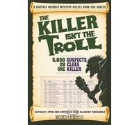 The Killer Isn't The Troll: A Find-the-Killer Fantasy Murder Mystery Logic Puzzle Book for Adults: 5,850 Suspects, 28 Clues