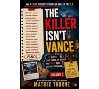 The Killer Isn't Vance: The 47,020 Suspect European Valley Puzzle: 19 Clues. 200 Pages of Names. Only One Real Culprit Remains. (MATRIX THORNE DEDUCTION SERIES)