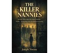 THE KILLER NANNIES: The Shocking True Story of a Boy Who Called His Father's Hitmen Family - and the Dark Truth That Shattered Everything