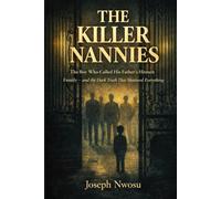 THE KILLER NANNIES: The Shocking True Story of a Boy Who Called His Father's Hitmen Family - and the Dark Truth That Shattered Everything