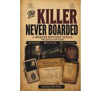 The Killer Never Boarded: A Murder Mystery Puzzle for Adults and Teens with 19 Suspects, 36 Case Files, 1,847 Passengers, and a Murderer Who Was Never on the Train