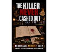THE KILLER NEVER CASHED OUT: 13,000 Names. 18 Clues. 1 Killer. A Find-the-Killer Murder Mystery Elimination Logic Puzzle Book for Adults (Murder Logic Case Files)