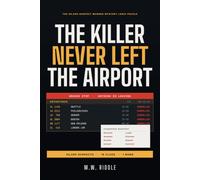 The Killer Never Left the Airport: 50,000 Suspects. 18 Clues. One Name. Nobody Got Out