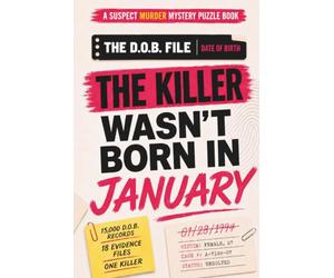 The Killer Wasn’t Born in January: A Suspect Murder Mystery Puzzle Book with 15,000 D.O.B. Records, 18 Evidence Files, and One Final Killer (The D.O.B. File)