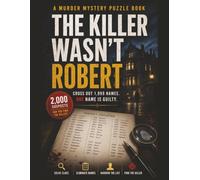 The Killer Wasn't Robert: Murder Mystery-Solve The Clues, Find The Killer. Detective/Who Done it/Motive/Murder Puzzle Book. 2000 Suspects, 1 Victim ... It Out/Detective Mystery Puzzle