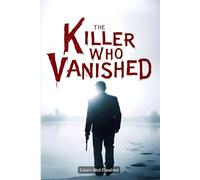The Killer Who Vanished: 100 True Stories of Crimes That Defied Investigation (Crime & Mystery)