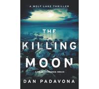 The Killing Moon: A Chilling Psychological Thriller (Wolf Lake Mystery Thriller Suspense Series)