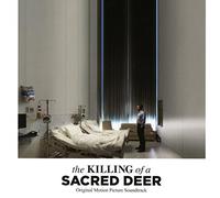 The Killing Of A Sacred Deer (Original Soundtrack Album) - The Killing of a Sacred Deer (Original Motion Picture Soundtrack)