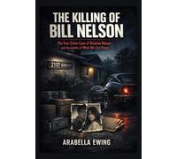 The Killing of Bill Nelson: The True Crime Case of Omaima Nelson and the Limits of What We Can Prove