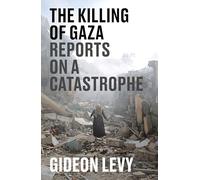 La matanza de Gaza: Informes sobre una catástrofe