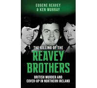 The Killing of The Reavey Brothers: British Murder and Cover-Up in Northern Ireland