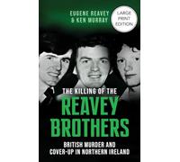 The Killing of The Reavey Brothers Large Print Edition: British Murder and Cover-Up in Northern Ireland
