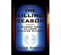The Killing Season: A Summer Inside an Lapd Homicide Division by Miles Corwin (May 19,1997)