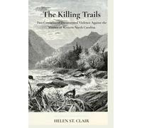 The Killing Trails: Two Centuries of Documented Violence Against the Women of Western North Carolina (The Unrecorded Dead)