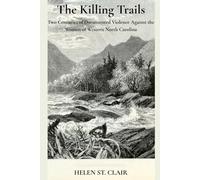 The Killing Trails: Two Centuries of Documented Violence Against the Women of Western North Carolina (The Unrecorded Dead)