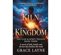 The Kiln and Kingdom: A Novel of Faith, Family, and the Fire That Finishes the Work