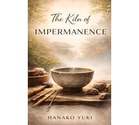 The Kiln of Impermanence: A Meditative Novella of Clay, Craft, and the Beauty of Letting Go