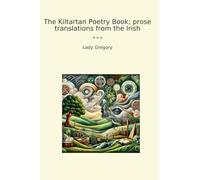 The Kiltartan Poetry Book; prose translations from the Irish (Classic Books)