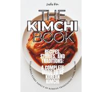 The Kimchi Book: Recipes, Stories, and Traditions: A Complete Guide to 12 Korean Kimchi