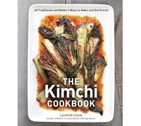 The Kimchi Cookbook: 60 Traditional and Modern Ways to Make and Eat Kimchi