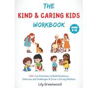 The Kind & Caring Kids Workbook: 100+ Fun Activities to Build Empathy, Kindness, and Caring Habits (Ages 6-12)
