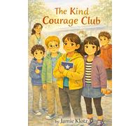 The Kind Courage Club: A children’s chapter book about standing up for what’s right-calmly, kindly, and confidently