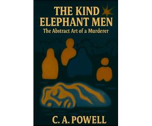THE KIND ELEPHANT MEN: The Abstract Art of a Murderer