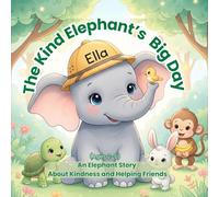 The Kind Elephant’s Big Day: An Elephant Story About Kindness and Helping Friends