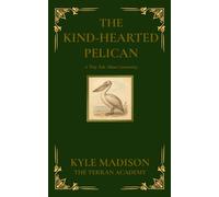 The Kind-Hearted Pelican: A Tiny Tale About Generosity (The Tiny Tales Collection - Little Lessons From The Wild)