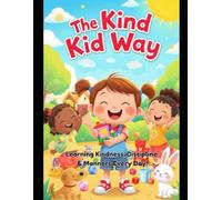 "The Kind Kid Way": "Learning Kindness, Discipline & Manners Every Day!"