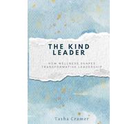 The Kind Leader: How Wellness Shapes Transformative Leadership