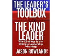 The Kind Leader: Why Kindness is the Ultimate Leadership Advantage